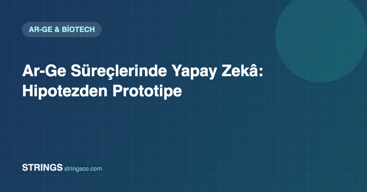 Ar-Ge Süreçlerinde Yapay Zekâ: Hipotezden Prototipe